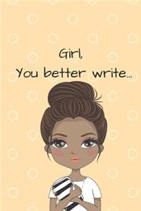 Girl, You Better Write: A Journal for the Young, Black, and Gifted Girls for Goal Tracking and Reflection