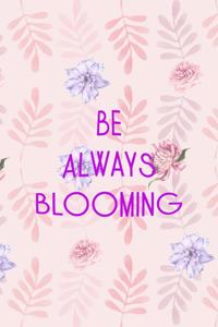 Be Always Blooming