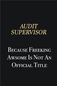Audit Supervisor Because Freeking Awsome is not an official title