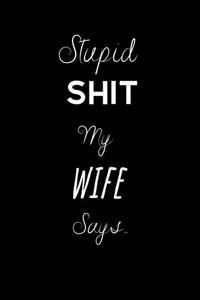 Stupid Shit my Wife Says..