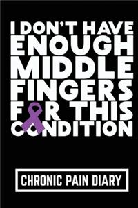 I Don't Have Enough Middle Fingers For This Condition Chronic Pain Diary