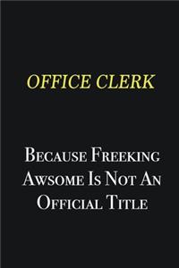 Office Clerk because freeking awsome is not an official title