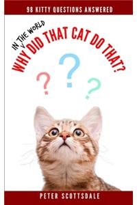 Why in the World Did That Cat Do That?