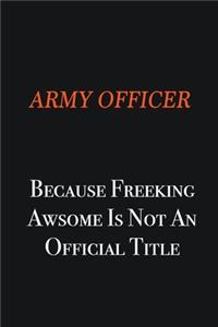 Army officer Because Freeking awsome is not an official title