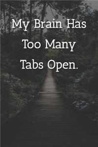 My Brain Has Too Many Tabs Open. Notebook