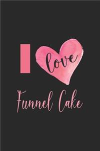 I Love Funnel Cake: Line Journal, Diary Or Notebook For cake lover. 110 Story Paper Pages. 6 in x 9 in Cover.