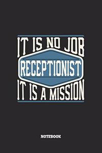 Receptionist Notebook - It Is No Job, It Is A Mission