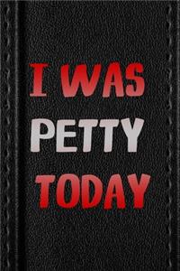 I Was Petty Today