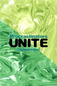 Procrastinators Unite (Tomorrow)