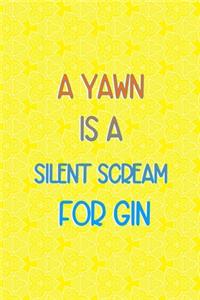 A Yawn Is A Silent Scream For Gin