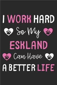 I Work Hard So My Eskland Can Have A Better Life