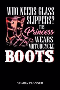 Who Needs Glass Slippers This Princess Wears Motorcycle Boots Yearly Planner