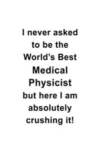 I Never Asked To Be The World's Best Medical Physicist But Here I Am Absolutely Crushing It