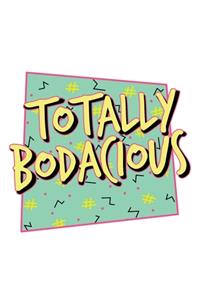 Totally Bodacious