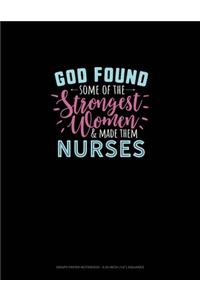God Found Some Of The Strongest Women And Made Them Nurses