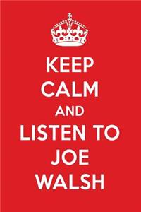 Keep Calm and Listen to Joe Walsh: Joe Walsh Designer Notebook