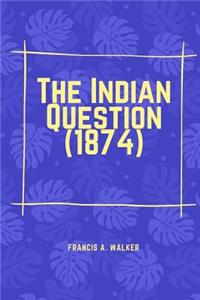 The Indian Question (1874)