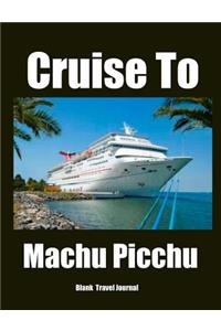 Cruise To Machu Picchu Blank Travel Journal