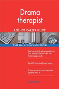 Drama therapist RED-HOT Career Guide; 2552 REAL Interview Questions