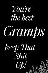 You Are the Best Gramps, Keep That Shit Up!