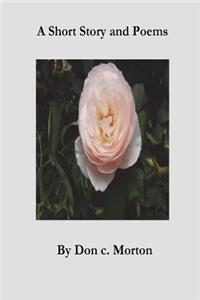A Short Story and Poems by Don C. Morton