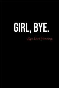 Girl, Bye. - Myra Davis Hemmings