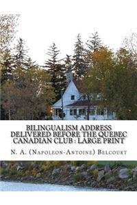 Bilingualism Address delivered before the Quebec Canadian Club