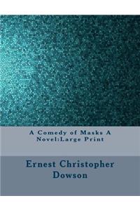 A Comedy of Masks A Novel