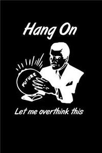 Hang on Let Me Overthink This