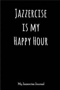 Jazzercise Is My Happy Hour - My Jazzercise Journal: Blank Lined Jazzercise Journals(6