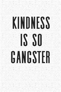 Kindness Is So Gangster