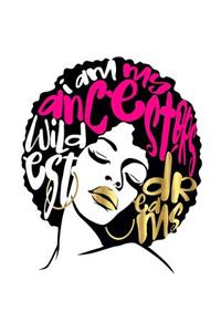 I Am My Ancestors Wildest Dreams