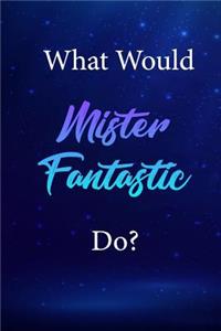 What Would Mister Fantastic Do?