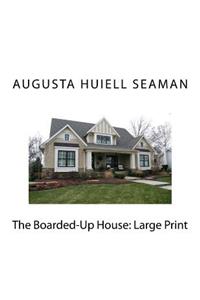 The Boarded-Up House: Large Print