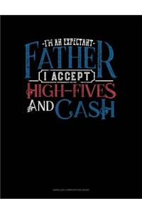 I'm an Expectant Father I Accept High-Fives and Cash