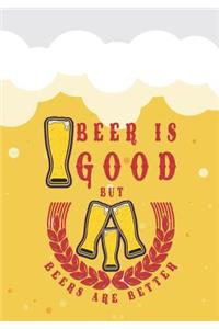 Beer Is Good But Beers Is Better