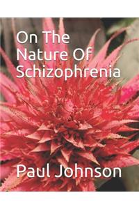 On The Nature Of Schizophrenia