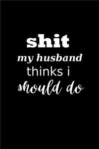 2019 Weekly Planner Funny Saying Shit My Husband Thinks I Should Do 134 Pages
