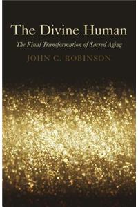 Divine Human, The – The Final Transformation of Sacred Aging