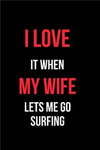 I Love It When My Wife Let's Me Go Surfing