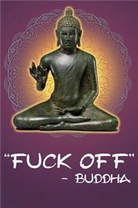 Fuck Off - Buddha
