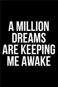 Million Dreams Are Keeping Me Awake