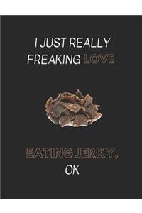 I Just Really Freaking Love Eating Jerky, Ok