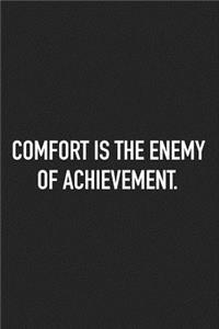 Comfort Is the Enemy of Achievement