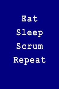 Eat Sleep Scrum Repeat