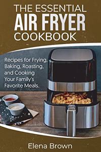 The Essential Air Fryer Cookbook