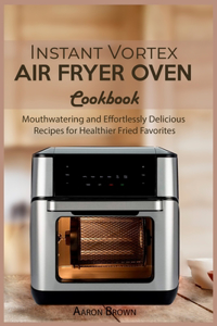 Instant Vortex Air Fryer oven Cookbook