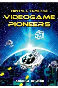 Hints & Tips for Videogame Pioneers