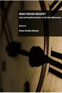 What Rough Beasts? Irish and Scottish Studies in the New Millennium