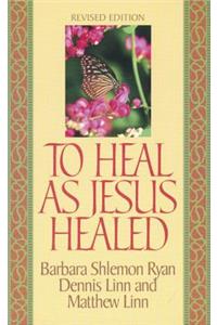 To Heal as Jesus Healed